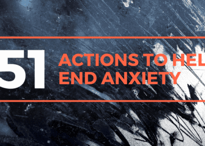 51 Actions You Can Do to Help Find the End of Anxiety
