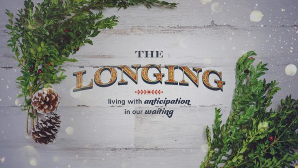 The Longing: Living With Anticipation In Our Waiting