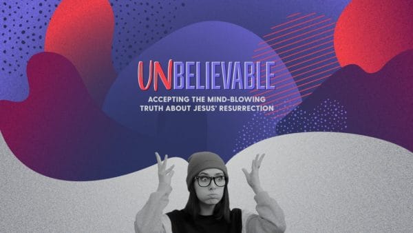Unbelievable: Accepting the Mind-blowing Truth about Jesus’ Resurrection Image