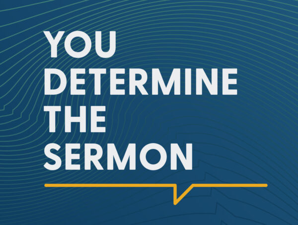 You Determine the Sermon - Q&A