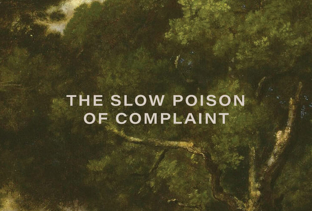 The Slow Poison of Complaint