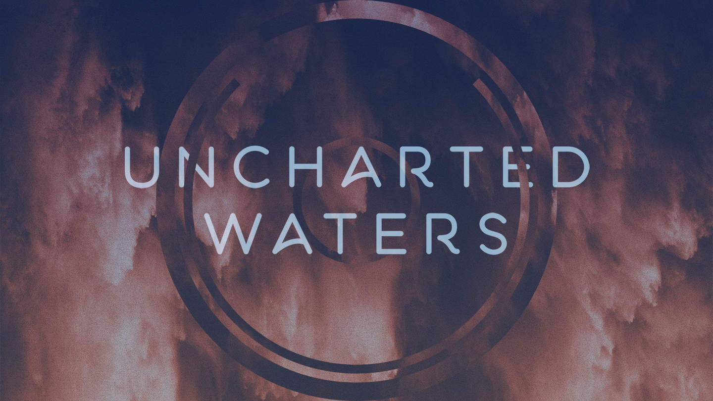 Uncharted Waters: Applying God’s Wisdom to Uncertain Circumstances - 5/10/20