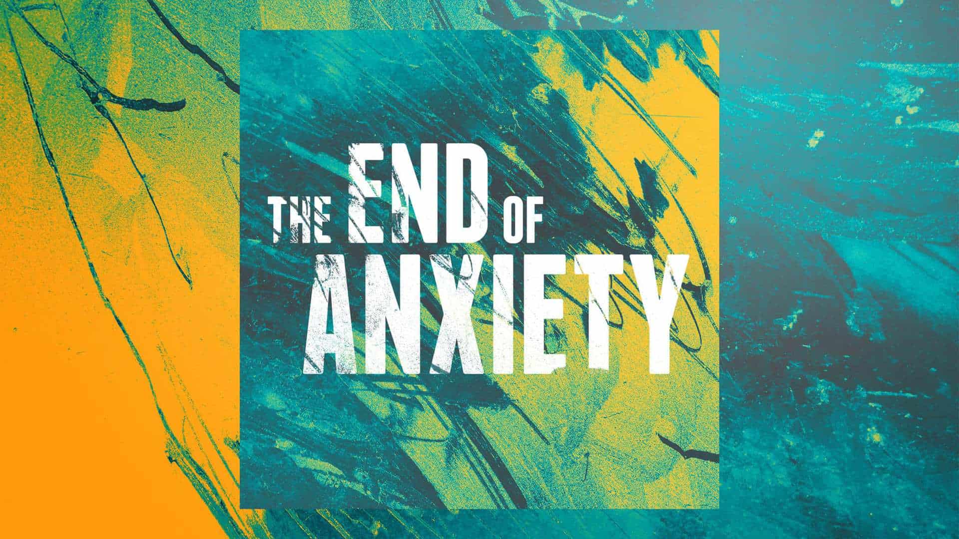 The end of anxiety: Stand firm in the face of fear - 7/26/20